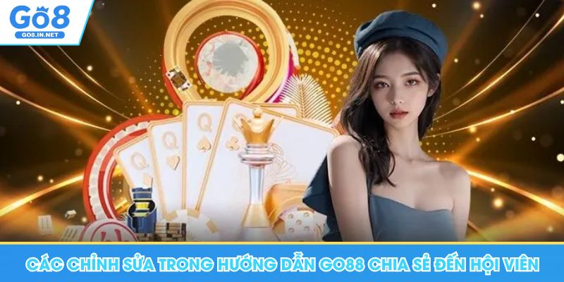 Hướng dẫn GO8 – Tài khoản, app và giao dịch 13 Các chỉnh sửa trong hướng dẫn Go88 chia sẻ đến hội viên