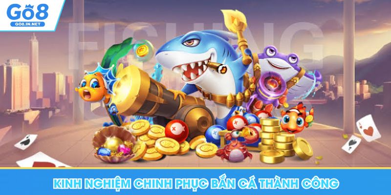 Vua Săn Cá Go8 - Cực Phẩm Giải Trí Chinh Phục Đại Dương 7 Kinh nghiệm chinh phục bắn cá Go8 thành công