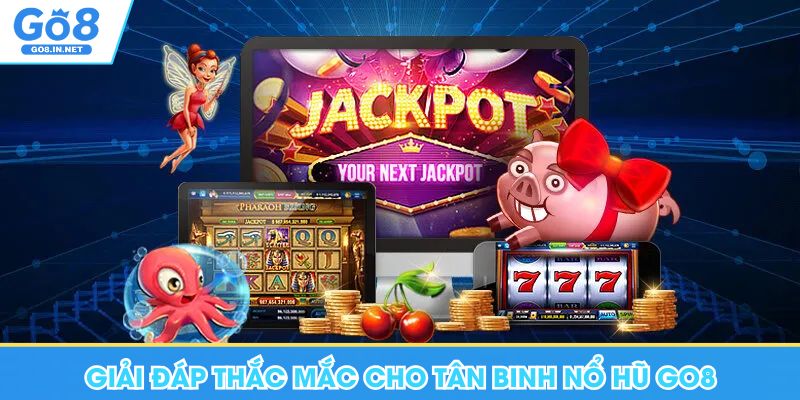 Nổ hũ GO8 – Thông tin trò chơi và bảng trả thưởng 8 Giải đáp thắc mắc cho tân binh nổ hũ Go8