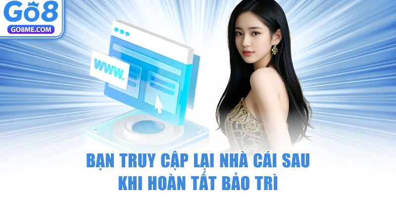 GO8 bảo trì – Kiểm tra trạng thái và lỗi truy cập 7 Bạn truy cập lại Go8 sau khi hoàn tất bảo trì