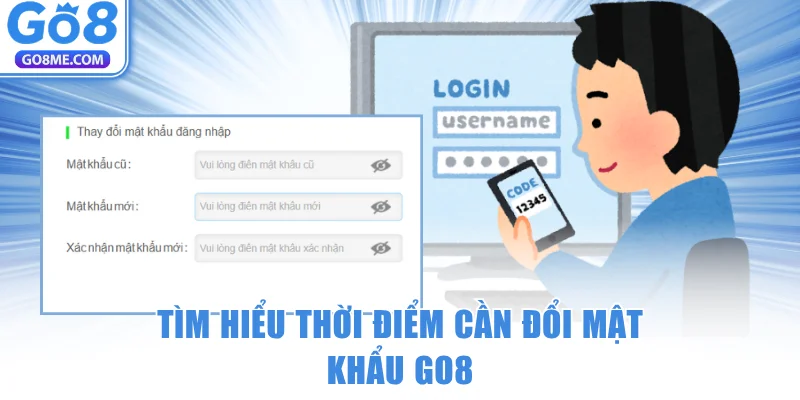 Đổi mật khẩu GO8 – Khôi phục và bảo vệ tài khoản 5 Tìm hiểu thời điểm cần đổi mật khẩu GO8